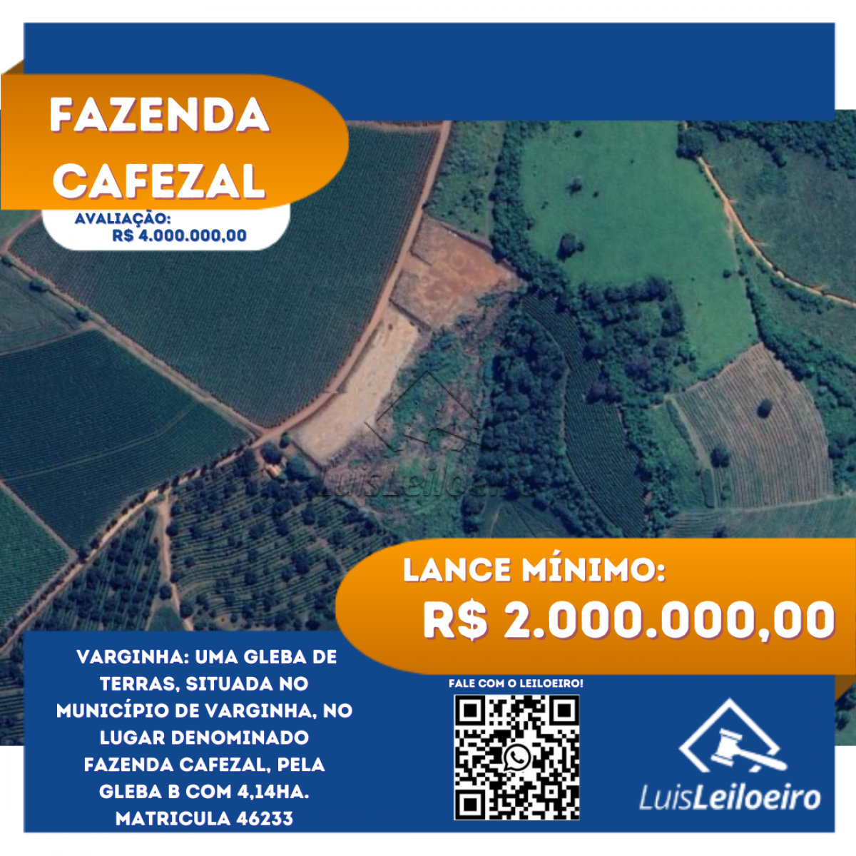 Uma gleba de terras, situada no município de Varginha, no lugar denominado FAZENDA CAFEZAL, pela Gleba B com 4,14ha. Matricula 46233