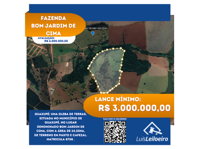 Leilão de uma gleba de terras, situada no município de Guaxupé, no lugar denominado BOM JARDIM DE CIMA, com a área de 24,30ha, de terreno em pasto e cafezal. Matricula 8708