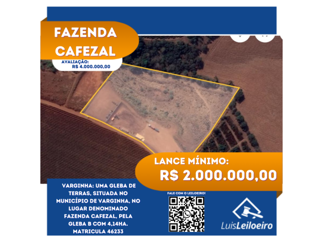 Leilão de  uma gleba de terras, situada no município de Varginha, no lugar denominado FAZENDA CAFEZAL, pela Gleba B com 4,14ha. Matricula 46233