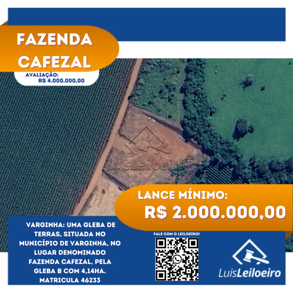 LOTE 001 - Uma gleba de terras, situada no município de Varginha, no lugar denominado FAZENDA CAFEZAL, pela Gleba B com 4,14ha. Matricula 46233