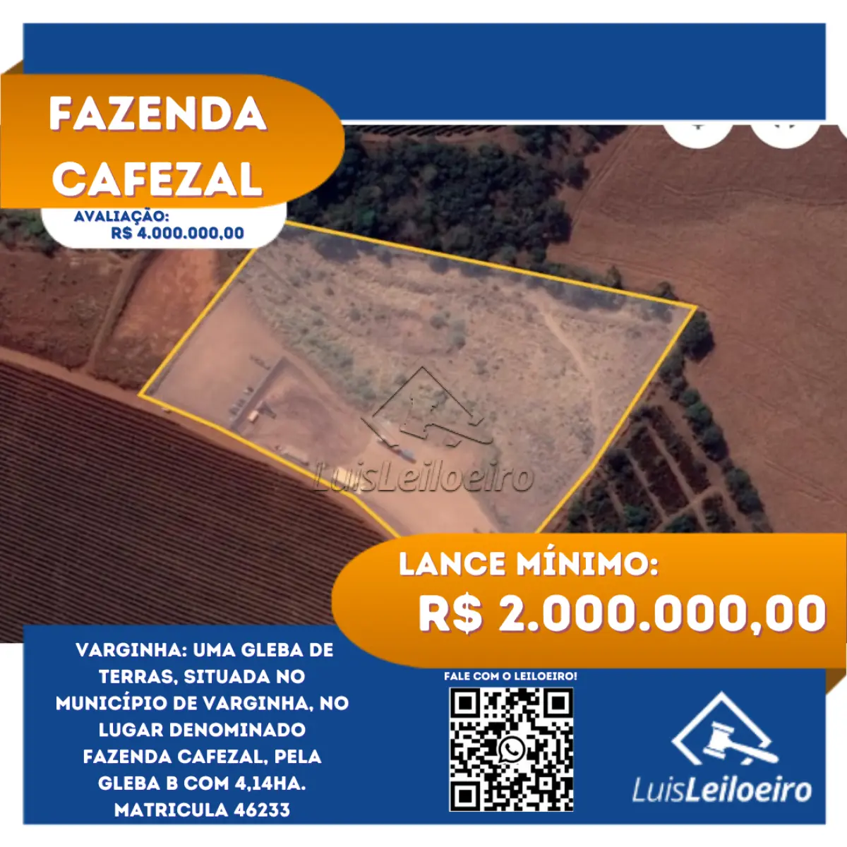 LOTE 001 - Uma gleba de terras, situada no município de Varginha, no lugar denominado FAZENDA CAFEZAL, pela Gleba B com 4,14ha. Matricula 46233