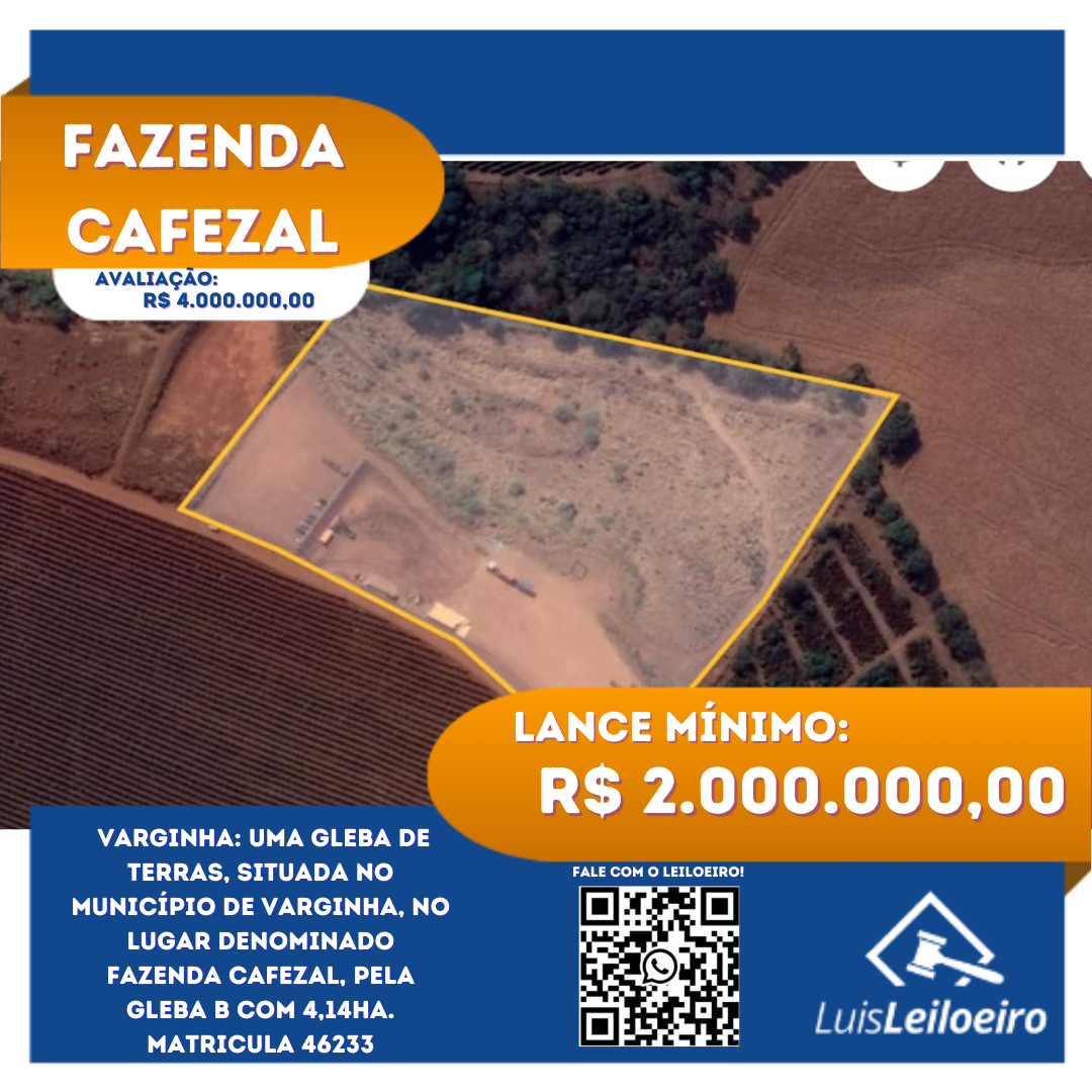 Leilão de  uma gleba de terras, situada no município de Varginha, no lugar denominado FAZENDA CAFEZAL, pela Gleba B com 4,14ha. Matricula 46233